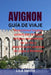 Avignon Guía de Viaje: Atracciones locales, paseos por el casco antiguo, excursiones de un día y planificación práctica de viajes a Provenza by Lila Smith