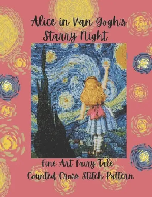 Alice in Van Gogh's Starry Night: Fine Art and Fairy Tale Counted Cross Stitch Pattern by Paper Moon Media