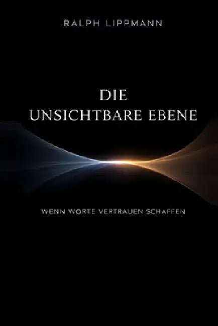 Die unsichtbare Ebene: Wenn Worte Vertrauen schaffen by Ralph Lippmann