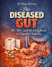 The Diseased Gut: IBS, IBD, and the Long Road to Digestive Stability by Elias Morton