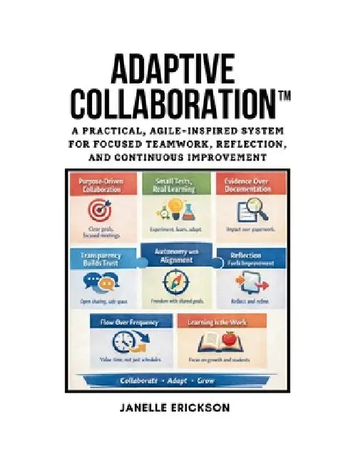 Adaptive Collaboration Guidebook: A Practical, Agile-Inspired System for Focused Teamwork, Reflection, and Continuous Improvement by Janelle Erickson
