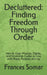 Decluttered: Finding Freedom Through Order: How to Clear Physical, Digital, and Emotional Clutter to Live with Peace, Purpose, and Joy by Frances Somar