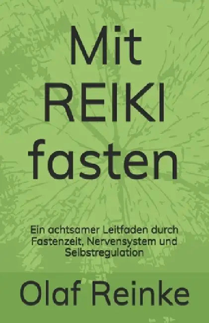 Mit REIKI fasten: Ein achtsamer Leitfaden durch Fastenzeit, Nervensystem und Selbstregulation by Olaf Reinke