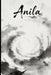 Anila: Ce que l'on y souffle quand le monde fait trop de bruit by Severo Fygote