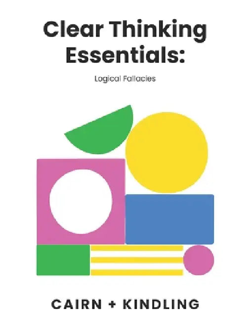 Clear Thinking Essentials: Logical Fallacies by Lauren Bodnar