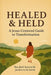 Healed and Held: A Jesus-Centered Guide to Transformation by Megan Taylor