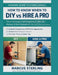 How to Know When to DIY vs Hire a Pro: Time Estimates, Cost Breakdowns, Difficulty Ratings & Risk Assessment 100+ Common Home Projects Evaluated by Marcus Sterling