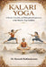 Kalari Yoga: A Modern Scientific and Philosophical Exploration of the Warrior-Yogi Tradition by Ramesh Rathinakumar