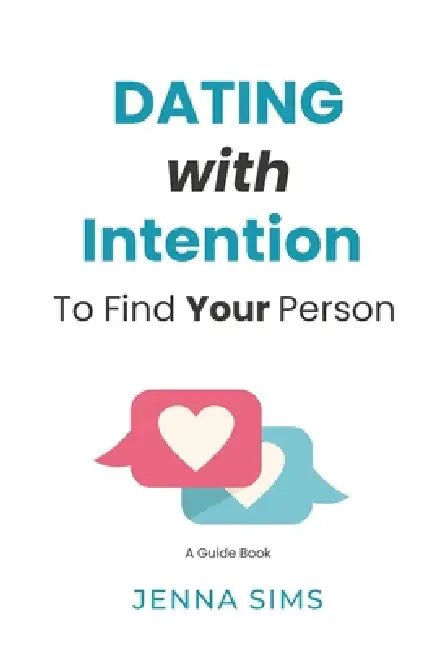 Dating With Intention to Find Your Person by Jenna Sims