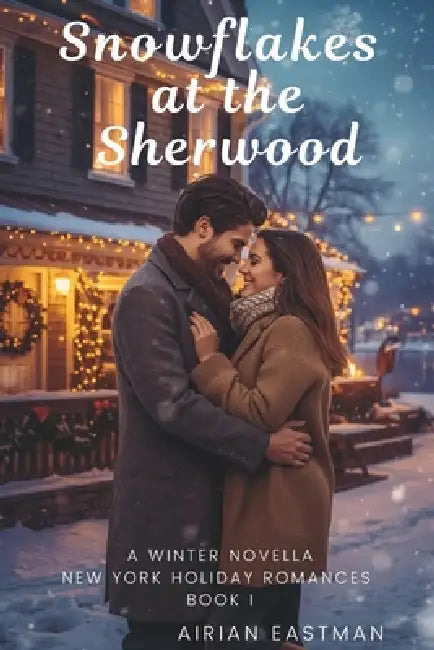 Snowflakes at the Sherwood: A Winter Novella by Airian Eastman