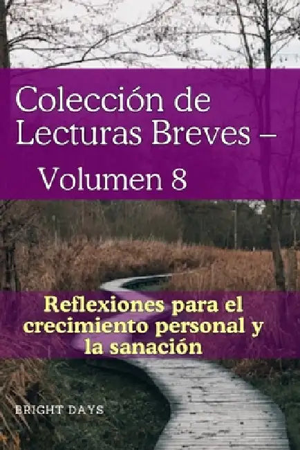 Colección de Lecturas Breves - Volumen 8: Reflexiones para el crecimiento personal y la sanación by Bright Days