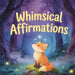 Whimsical affirmations: Magical Creatures, Cozy Fantasy Art, and Gentle Encouragement for Everyday Life by Sabi E