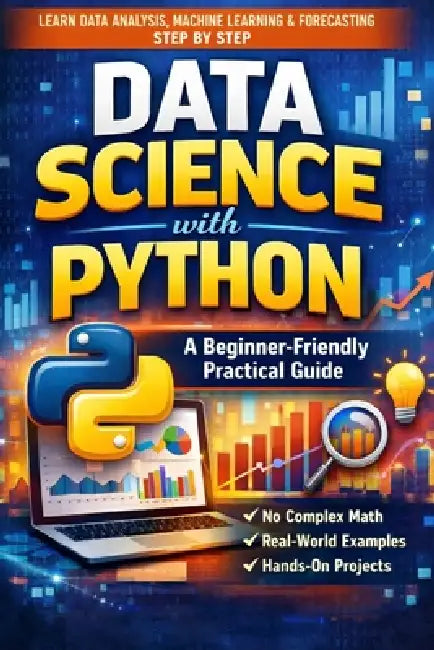 Data Science with Python: A Beginner-Friendly Practical Guide: From Data Cleaning and Visualization to Machine Learning, Forecasting, and Real-World P by Prakash Kumar