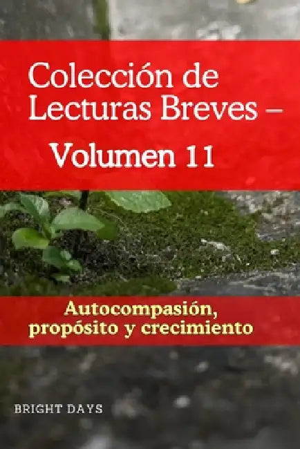 Colección de Lecturas Breves - Volumen 11: Autocompasión, propósito y crecimiento by Bright Days