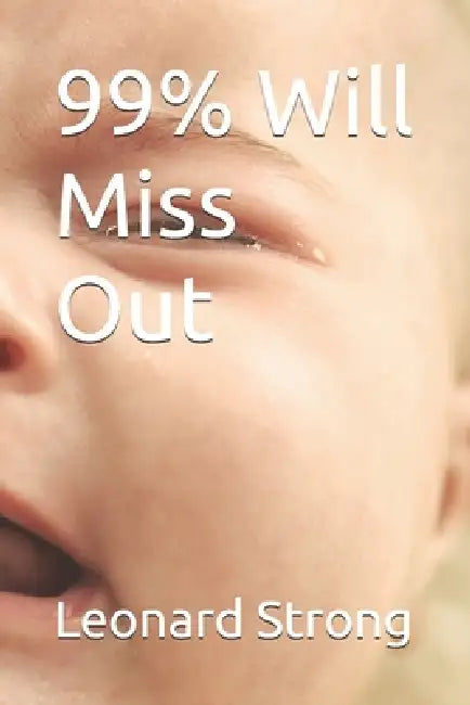 99% Will Miss Out by Leonard Strong