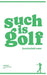 Such Is Golf - Volume 1: Mental Mulligans for Golfers of All Levels and Ages by Arne Reodique, Such Is Golf