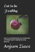 Eat to be Healthy: Stay Fit, Eat Healthy & Remove Inflammation A Practical Guide to Healing Your Body Naturally by Anjum Ziaee