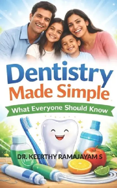 Dentistry Made Simple: What Everyone Should Know by Keerthy Ramajayam S. B. D. S.