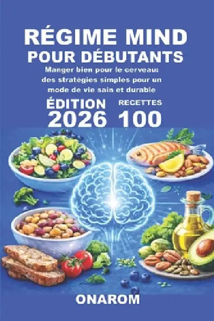 Régime Mind Pour Débutants: Manger bien pour le cerveau: des stratégies simples pour un mode de vie sain et durable by Onarom