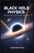 Black Hole Physics: Observations and Theoretical Models by Alexander Moreau