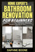 Home Expert's Bathroom Renovation for Beginners: Beginner Friendly Remodel Solutions Without Costly Errors by Daphne Boone