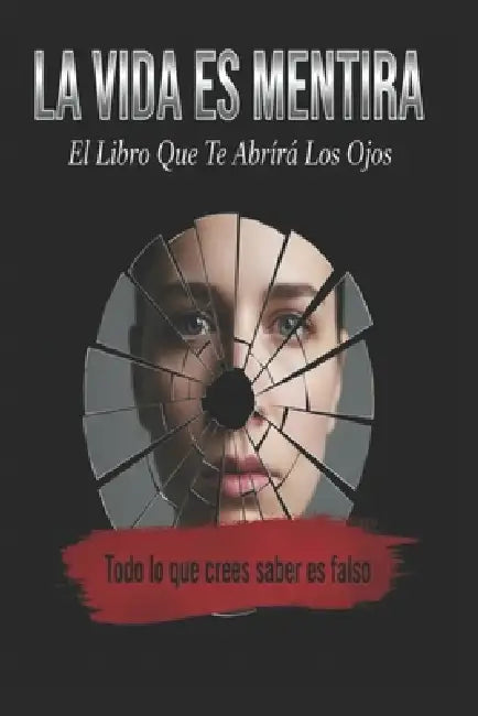 LA VIDA ES MENTIRA/ El Libro Que Te Abrirá Los Ojos by Jose Maria Alarte Duart