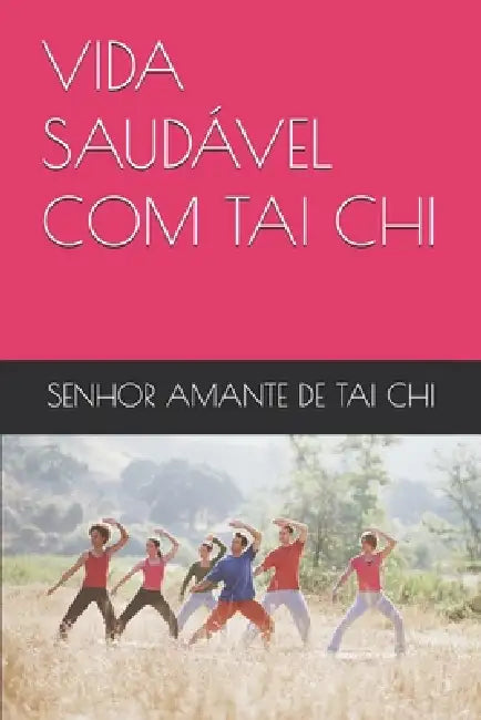 Vida Saudável Com Tai CHI by Senhor Amante de Tai Chi
