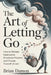 The Art of Letting Go: How to release destructive emotional patterns and choosing yourself at last by Brian Damon