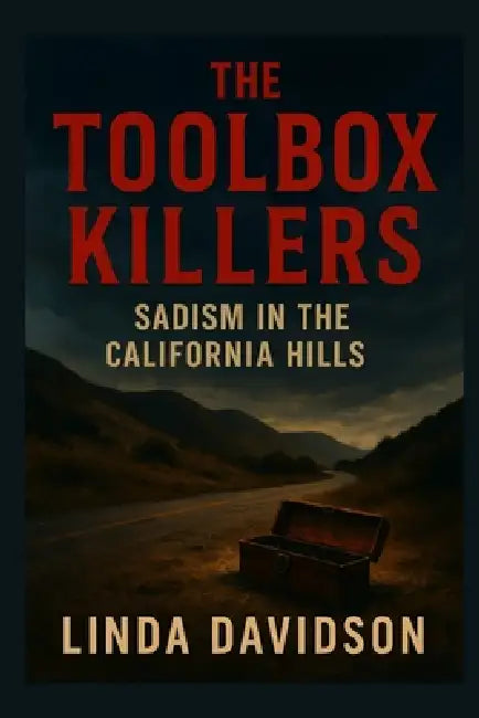 The Toolbox Killers: Sadism in the California Hills by Linda Davidson