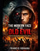 The Modern Face of an Old Evil: Understanding Neo-Nazism in the 21st Century by Francis Kohana