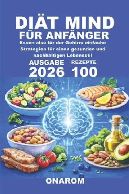 Diät Mind Für Anfänger: Essen also für der Gehirn: einfache Strategien für einen gesunden und nachhaltigen Lebensstil by Onarom