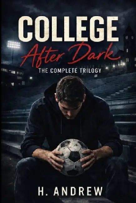 College After Dark: The Complete Trilogy by H. Andrew