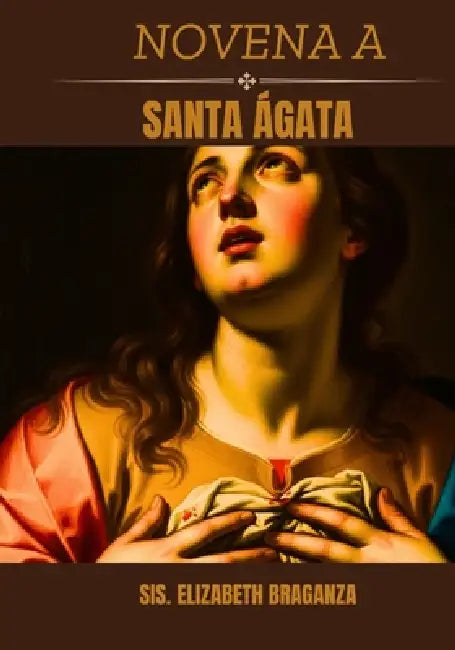 Novena a Santa Ágata by Sis Elizabeth Braganza