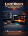 LightBurn Benutzerhandbuch für Anfänger 2026: Meistern Sie Laserschneiden und -gravieren - Schritt-für-Schritt-Projekte, Materialeinstellungen, Sicher by Michael B. Carr