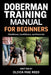 Doberman Training Manual for beginners: Obedience, Confidence, and Exercise by Olivia Mae Reed
