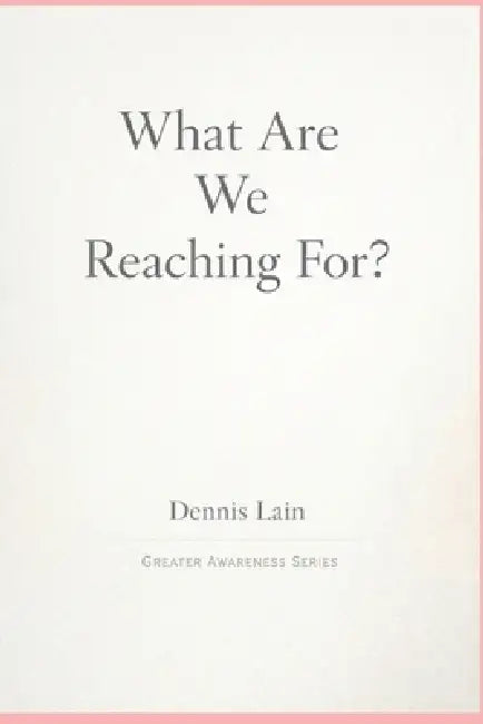 What Are We Reaching For? by Dennis Lain