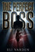 The Perfect Boss: A novel about workplace harassment, institutional betrayal, and the power of survivors who refuse to stay silent by Eli Varden