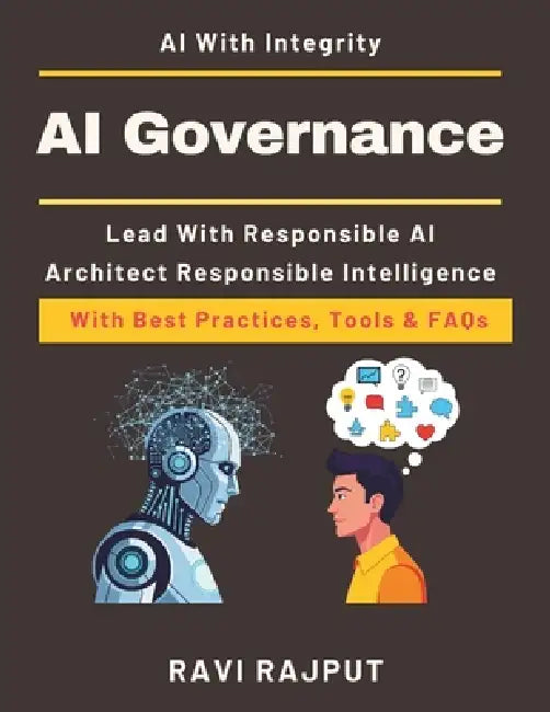 AI Governance: Building AI with Responsibility human centric ai governance enterprise ai ethics solutions ai accountability and policy guide future re by Ravi Rajput