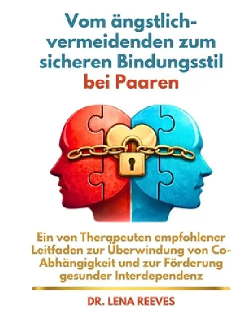 Vom ängstlich-vermeidenden zum sicheren Bindungsstil bei Paaren: Ein von Therapeuten empfohlener Leitfaden zur Überwindung von Co-Abhängigkeit und zur by Lena Reeves