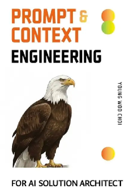 Prompt & Context Engineering For AI Solution Architects: (Not Prompt Tricks-AI Project & Risk Managing) by Ji Hye Pyo, Young Woo Choi
