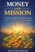 Money With Mission: A Modern Guide to Faith-Driven Investing, Sustainable Finance, and Purposeful Budgeting by Frances Somar