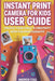 Instant Print Camera for Kids: Simple Cameras, Real Prints, and Endless Family Adventures by Andrew Cole