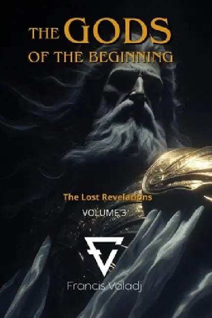 The Gods of the Beginning: Volume 3 by Francis Valadj