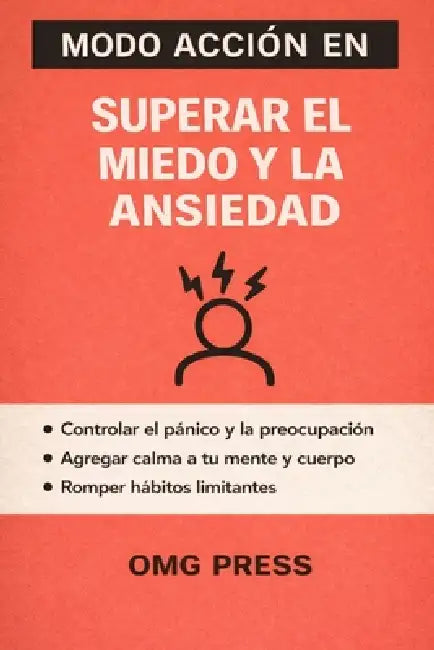 MODO ACCIÓN EN Superar el Miedo y la Ansiedad: Una guía clara y práctica para calmar la mente y recuperar el control by Omg Press