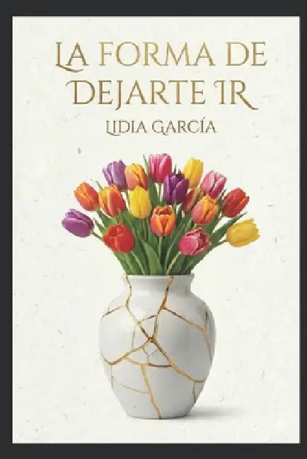 La Forma de Dejarte IR by Lidia García