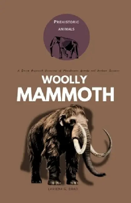 Woolly Mammoth: A Quick Research Overview of Pleistocene Giants and Modern Science by Lariena G. Brad