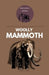 Woolly Mammoth: A Quick Research Overview of Pleistocene Giants and Modern Science by Lariena G. Brad