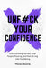 Unf#ck Your Confidence: Stop Doubting Yourself, Stop People Pleasing, and Start Acting Like You Belong by Thomas Waverly