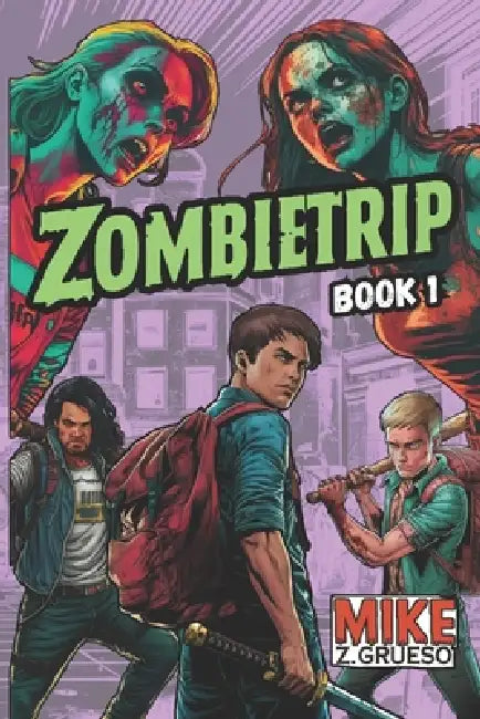 Zombietrip: An Apocalyptic Road Trip - A Darkly Funny Zombie Survival Novel (Book 1 of the Trilogy) by Mike Z. Grueso