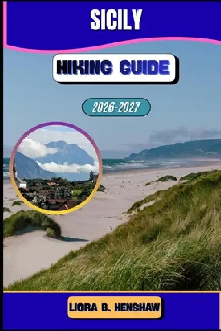 Sicily Hiking Guide 2026-2027 by Liora B. Henshaw